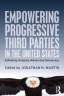 Image for Empowering progressive third parties in the united states  : defeating duopoly, advancing democracy