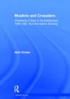 Image for Muslims and Crusaders  : Christianity&#39;s wars in the Middle East, 1095-1382, from the Islamic sources