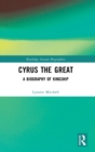 Image for Cyrus the Great  : a biography of kingship