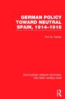 Image for German Policy Toward Neutral Spain, 1914-1918 (RLE The First World War)