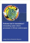 Image for Policies lost in translation?  : unravelling water reform processes in African waterscapes