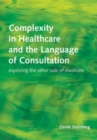 Image for Complexity in healthcare and the language of consultation: exploring the other side of medicine