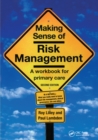 Image for Making sense of risk management: a workbook for primary care