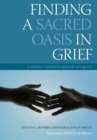 Image for Finding a sacred oasis in grief: a resource manual for pastoral care givers