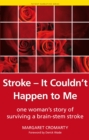 Image for Stroke - it couldn&#39;t happen to me: one woman&#39;s story of surviving a brain-stem stroke