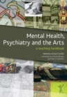 Image for Mental health, psychiatry and the arts: a teaching handbook