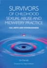 Image for Survivors of childhood sexual abuse and midwifery practice: CSA, birth and powerlessness