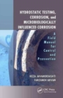 Image for Hydrostatic testing, corrosion, and microbiologically influenced corrosion  : a field manual for control and prevention