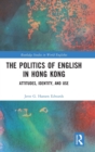 Image for The politics of English in Hong Kong  : attitudes, identity and use