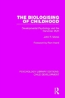 Image for The biologising of childhood  : developmental psychology and the Darwinian myth