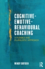 Image for Cognitive-emotive-behavioural coaching  : a flexible and pluralistic approach