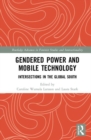 Image for Gendered Power and Mobile Technology : Intersections in the Global South