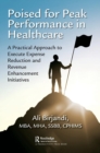 Image for Poised for peak performance in healthcare  : a practical approach to execute expense reduction and revenue enhancement initiatives