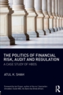 Image for The politics of financial risk, audit and regulation  : a case study of HBOS
