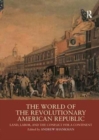 Image for The world of the revolutionary American republic  : land, labor, and the conflict for a continent
