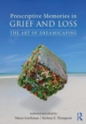 Image for Prescriptive memories in grief and loss  : the art of dreamscaping