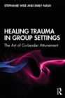 Image for Healing trauma in group settings  : the art of co-leader attunement