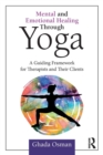 Image for Mental and emotional healing through yoga  : a guiding framework for therapists and their clients