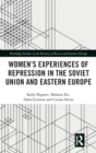 Image for Women&#39;s Experiences of Repression in the Soviet Union and Eastern Europe