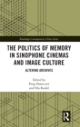Image for The Politics of Memory in Sinophone Cinemas and Image Culture : Altering Archives