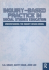 Image for Inquiry-based practice in social studies education  : the inquiry design model