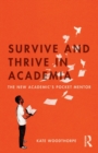 Image for Survive and thrive in academia  : the new academic&#39;s pocket mentor