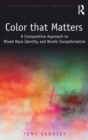 Image for Color that matters  : a comparative approach to mixed race identity and Nordic exceptionalism