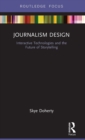 Image for Journalism design  : interactive technologies and the future of storytelling
