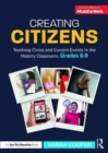 Image for Creating citizens  : teaching civics and current events in the history classroom, grades 6-9