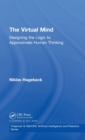 Image for The virtual mind  : designing the logic to approximate human thinking