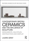 Image for Contemporary British ceramics and the influence of sculpture  : monuments, multiples, destruction and display
