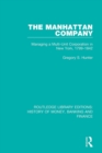 Image for The Manhattan company  : managing a multi-unit corporation in New York, 1799-1842