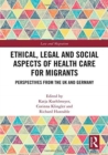 Image for Ethical, legal and social aspects of health care for migrants  : perspectives from the UK and Germany