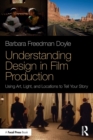 Image for Understanding design in film production  : using art, light &amp; locations to tell your story