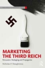 Image for Marketing the Third Reich  : persuasion, packaging and propaganda