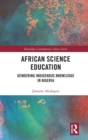 Image for African science education  : gendering indigenous knowledge in Nigeria
