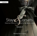 Image for Stays and corsets  : historical patterns translated for the modern bodyVolume 2