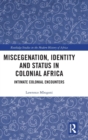 Image for Miscegenation, identity and status in colonial Africa  : intimate colonial encounters
