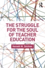 Image for The Struggle for the Soul of Teacher Education