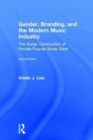 Image for Gender, branding, and the modern music industry  : the social construction of female popular music stars