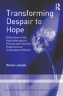 Image for Transforming despair to hope  : reflections on the psychotherapeutic with severely neglected and traumatised children