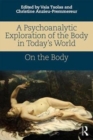 Image for A psychoanalytic exploration of the body in today&#39;s world  : on the body
