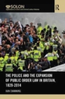 Image for The Police and the Expansion of Public Order Law in Britain, 1829-2014