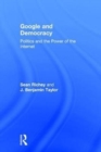Image for Google and democracy  : politics and the power of the Internet