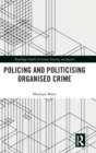 Image for Politicising and policing organised crime