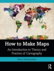 Image for How to make maps  : an introduction to theory and practice of cartography