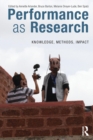 Image for Performance as research  : knowledge, methods, impact