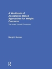Image for A Workbook of Acceptance-Based Approaches for Weight Concerns