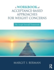 Image for A Workbook of Acceptance-Based Approaches for Weight Concerns