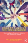 Image for Understanding teen eating disorders  : warning signs, treatment options, and stories of courage